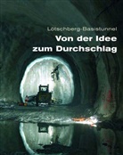 AlpTransitAG, AlpTransitA, AlpTransitAG, BLS AlpTransit AG - L&ouml;tschberg-Basistunnel - Von der Idee zum Durchschlag