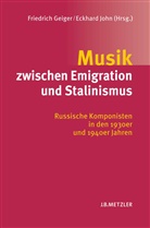 Friedrich Geiger, John Eckhard, Friedrich Geiger, John, Eckhard John - Musik zwischen Emigration und Stalinismus