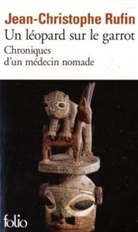 Jean-Chri Rufin, Jean-Christophe Rufin - Un l&eacute;opard sur le garrot : chroniques d'un m&eacute;decin nomade