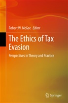 Robert W. McGee, Rober W McGee, Robert W McGee - The Ethics of Tax Evasion