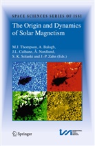 A. Balogh, A. G. Balogh, Andr Balogh, Andre Balogh, Andr&eacute; Balogh, J. L. Culhane... - The Origin and Dynamics of Solar Magnetism
