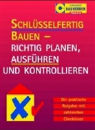 Ekkehard Sebening, Nicola Uthe - Schl&uuml;sselfertig Bauen - Richtig planen, ausf&uuml;hren und kontrollieren