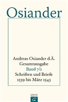 Andreas Osiander, der &Auml;ltere Osiander, der &Auml;ltere Andreas Osiander, Andreas Osiander der &Auml;ltere, Gerhar M&uuml;ller, Gerhard M&uuml;ller... - Andreas Osiander d. &Auml;. - Gesamtausgabe - 7: Schriften und Briefe 1539 bis M&auml;rz 1543