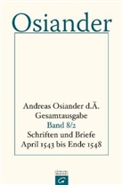 Andreas Osiander, der &Auml;ltere Osiander, der &Auml;ltere Andreas Osiander, Andreas Osiander der &Auml;ltere, Gerhar M&uuml;ller, Gerhard M&uuml;ller... - Andreas Osiander d. &Auml;. - Gesamtausgabe - 8: Schriften und Briefe April 1543 bis Ende 1548