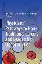 Urman, Richar D Urman, Richard D Urman, JESSE M. EHRENFELD, M Ehrenfeld, M Ehrenfeld... - Physicians' Pathways to Non-Traditional Careers and Leadership Opportunities