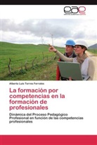 Alberto Luis Torres Ferrales - La formación por competencias en la formación de profesionales