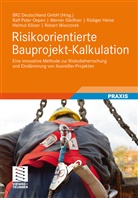 Werne Gleissner, Werner Glei&szlig;ner, R&uuml;diger Heine, Ralf-Pete Oepen, Ralf-Peter Oepen, BRZ Deutschland GmbH... - Risikoorientierte Bauprojekt-Kalkulation