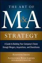 Alexandra Lajoux, Alexandra Reed Lajoux, Lajoux Alexandra Reed, Kenneth Smith, Smith Kenneth - The Art of M&A Strategy