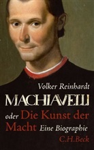 Volker Reinhardt - Machiavelli oder Die Kunst der Macht