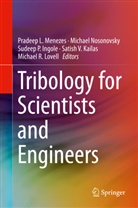 Sudeep Ingole, Sudeep P. Ingole, Satish V. Kailas, Satish Vasu Kailas, Michael R. Lovell, Pradeep Menezes... - Tribology for Scientists and Engineers