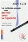 Allen Carr - La m&eacute;thode simple pour en finir avec la cigarette : arr&ecirc;ter de fumer, en fait c'est possible !