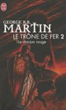 George Martin, George R. R. Martin - Le tr&ocirc;ne de fer. Vol. 2. Le donjon rouge