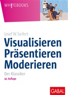 Josef W Seifert, Josef W. Seifert - Visualisieren, Pr&auml;sentieren, Moderieren