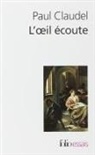 Paul Claudel - L'oeil &eacute;coute