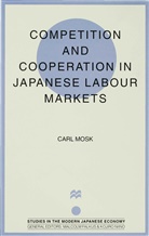 Mosk, C Mosk, C. Mosk, Carl Mosk, Carl (Professor of Economics Mosk - Competition and Cooperation in Japanese Labour Markets