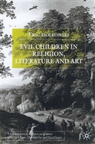 E Ziolkowski, E. Ziolkowski, Eric J. Ziolkowski, Eric Jozef Ziolkowski - Evil Children in Religion, Literature and Art