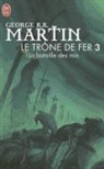 George Martin, George R. R. Martin - Le tr&ocirc;ne de fer. Vol. 3. La bataille des rois