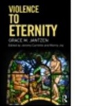 Grace Jantzen, Grace M Jantzen, Grace M. Jantzen, Grace M. (University of Manchester Jantzen, M. Jantzen Grace, Jantzen Grace M.... - Violence to Eternity