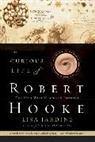 Lisa Jardine - The Curious Life of Robert Hooke