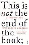 Carrièr, Jean-Claude Carriere, Jean-Claud Carrière, Jean-Claude Carrière, Ec, Umbert Eco... - This Is Not the End of the Book