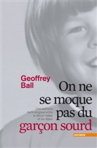 Geoffrey Ball - On ne se moque pas du gar&ccedil;on sourd