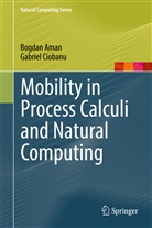 Bogda Aman, Bogdan Aman, Gabriel Ciobanu - Mobility in Process Calculi and Natural Computing