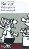 HONORE DE BALZAC, Honor&eacute; de Balzac, Honore de Balzac - Philosophie de la vie conjugale
