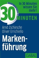 Oliver Errichiello, Oliver Carlo Errichiello, Arn Zschiesche, Arnd Zschiesche, Arnd J. Zschiesche - 30 Minuten Markenf&uuml;hrung