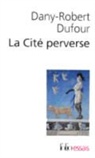 Dany-Rob Dufour, Dany-Robert Dufour - La cit&eacute; perverse : lib&eacute;ralisme et pornographie