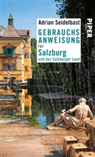 Adrian Seidelbast - Gebrauchsanweisung f&uuml;r Salzburg und das Salzburger Land