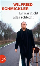 Wilfried Schmickler - Es war nicht alles schlecht
