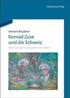 Herbert Bruderer, Herbert E. Bruderer - Konrad Zuse und die Schweiz