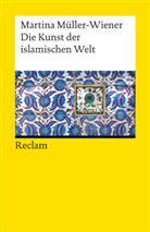 Martina M&uuml;ller-Wiener, M&uuml;ller-Wiener, Martina M&uuml;ller-Wiener - Die Kunst der islamischen Welt