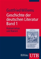 Gottfried Willems - Geschichte der deutschen Literatur - 1: Humanismus und Barock