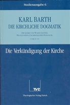 Karl Barth - Die kirchliche Dogmatik - 6: Die Verk&uuml;ndigung der Kirche