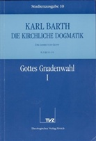 Karl Barth - Die kirchliche Dogmatik - 10: Gottes Gnadenwahl. Tl.1