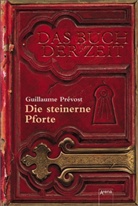 Guillaume Pr&Atilde;&copy;vost, Guillaume Prevost, Guillaume Pr&eacute;vost - Das Buch der Zeit - Bd.1: Das Buch der Zeit - Die steinerne Pforte