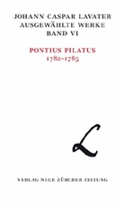 Johann C. Lavater, Christina Reuter - Ausgew&auml;hlte Werke in historisch-kritischer Ausgabe - Bd. 6/1: Pontius Pilatus 1782-1785