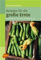 Claudia Boss-Teichmann - Rezepte f&uuml;r die gro&szlig;e Ernte