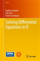 Jef Cash, Jeff Cash, Francesca Mazzia, Karlin Soetaert, Karline Soetaert - Solving Differential Equations in R