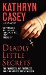 Kathryn Casey - Deadly Little Secrets