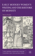 Pender, P Pender, P. Pender, Patricia Pender, Pender Patricia - Early Modern Women''s Writing and the Rhetoric of Modesty