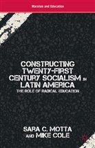 M Cole, M. Cole, Mike Cole, Motta, S Motta, S. Motta... - Constructing Twenty-First Century Socialism in Latin America