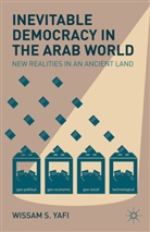 Yafi, W Yafi, W. Yafi, Wissam Yafi, Wissam S. Yafi, YAFI WISSAM S - Inevitable Democracy in the Arab World