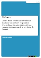 Elisa Legeren - Dise&ntilde;o de un sistema de informaci&oacute;n mediante una intranet corporativa: propuesta de implementaci&oacute;n en una empresa constructora de la provincia de Granada