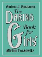 Andrea Buchanan, Andrea J Buchanan, Andrea J. Buchanan, Andrea J./ Peskowitz Buchanan, Miriam Peskowitz, Alexis Seabrook - The Daring Book for Girls