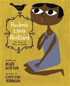 Christian Robinson, Renee Watson, Ren&eacute;e Watson, Renee Robinson Watson, Christian Robinson - Harlem's Little Blackbird