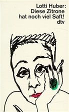 Lotti Huber - Diese Zitrone hat noch viel Saft, Gro&szlig;druck