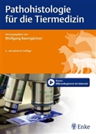 Wolfgang Baumg&auml;rtner, Wolfgan Baumg&auml;rtner, Wolfgang Baumg&auml;rtner - Pathohistologie f&uuml;r die Tiermedizin