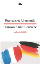 Louis Schäfer - Français et Allemands. Franzosen und Deutsche.